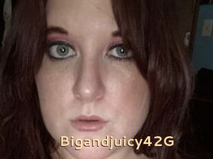 Bigandjuicy42G