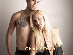 GiveUpToUs