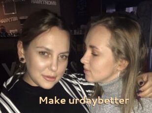 Make_urdaybetter