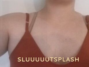 SLUUUUUTSPLASH_