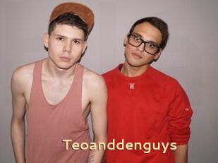 Teoanddenguys